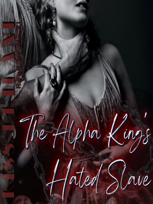 Title details for The Alpha King's Hated Slave: My Slave, My Property by Kiss Leilani - Available